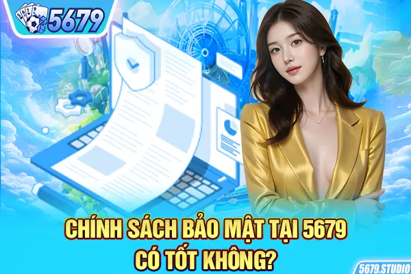 Chính sách bảo mật tại 5679 có tốt không?