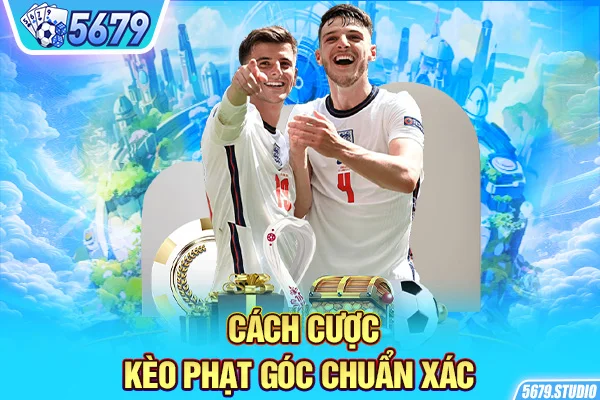 Cách cược kèo phạt góc chuẩn xác