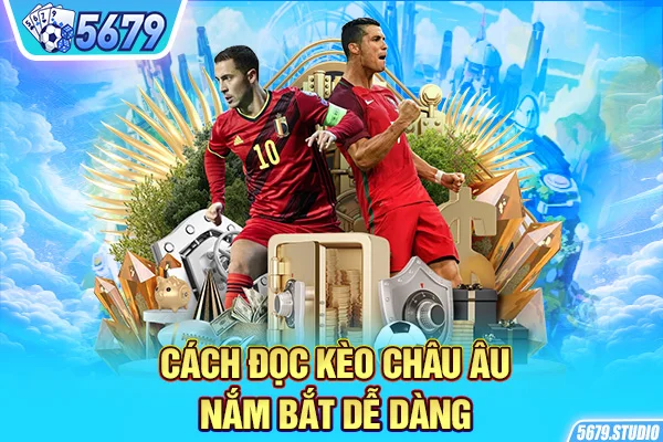 Cách đọc kèo châu Âu nắm bắt dễ dàng