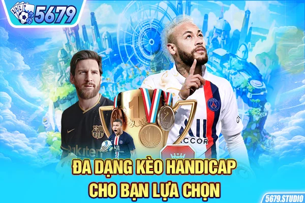 Đa dạng kèo Handicap cho bạn lựa chọn