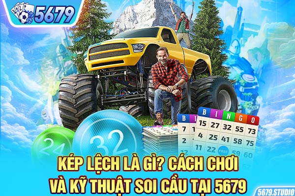 Kép Lệch Là Gì? Cách Chơi Và Kỹ Thuật Soi Cầu Tại 5679