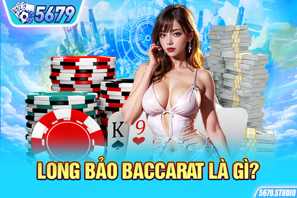 Long bảo baccarat là gì?