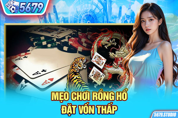 Mẹo chơi rồng hổ đặt vốn thấp