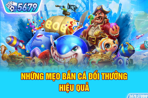 Những mẹo bắn cá đổi thưởng hiệu quả