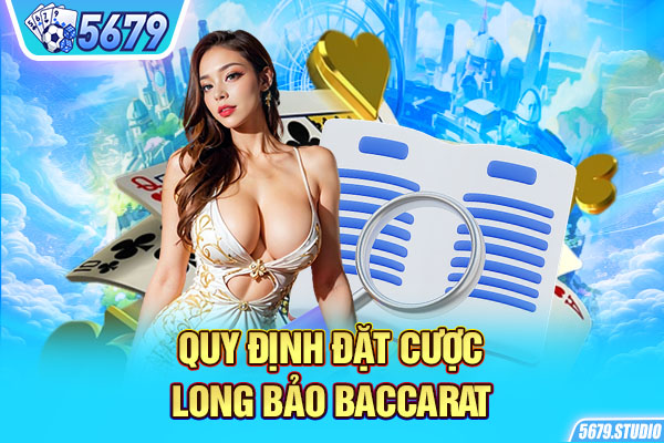 Quy định đặt cược Long Bảo Baccarat