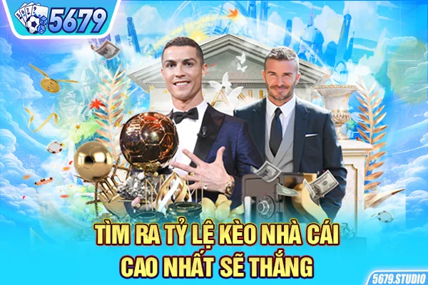 Tìm ra tỷ lệ kèo nhà cái cao nhất sẽ thắng