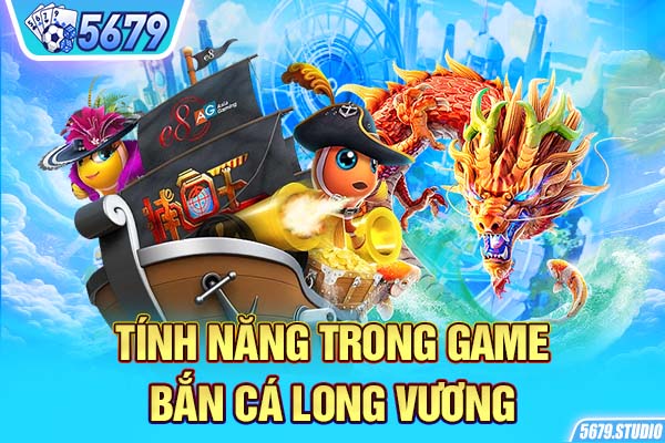 Tính năng trong game bắn cá long vương