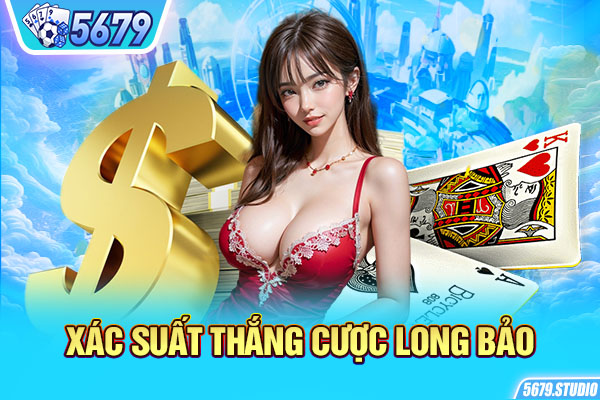 Xác suất thắng cược Long Bảo